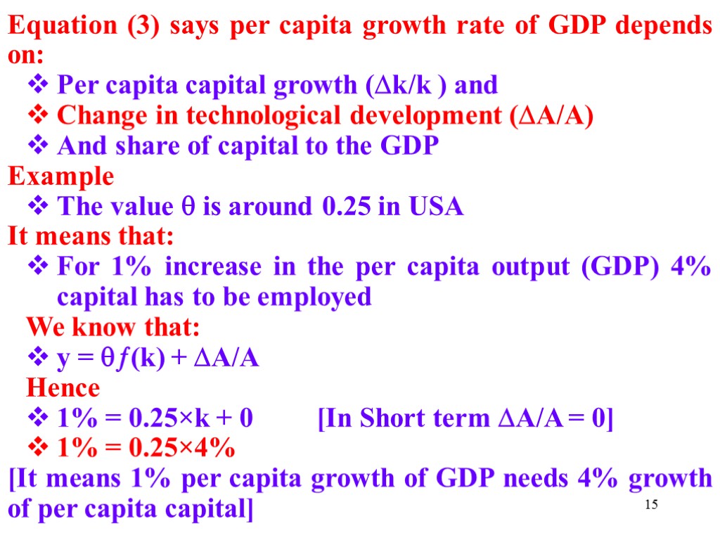 15 Equation (3) says per capita growth rate of GDP depends on: Per capita